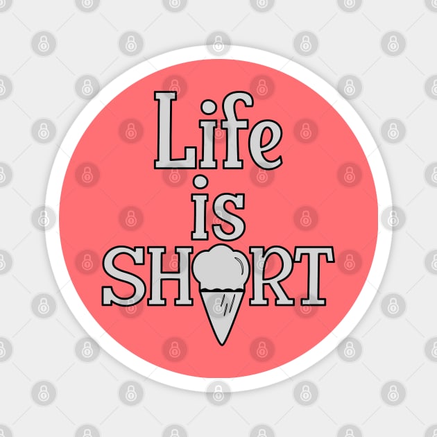 Life is Short, have an Ice Cream Magnet by Blended Designs